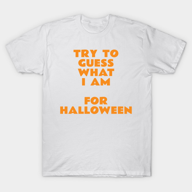 Try to Guess What I Am for Halloween T-Shirt-TOZ